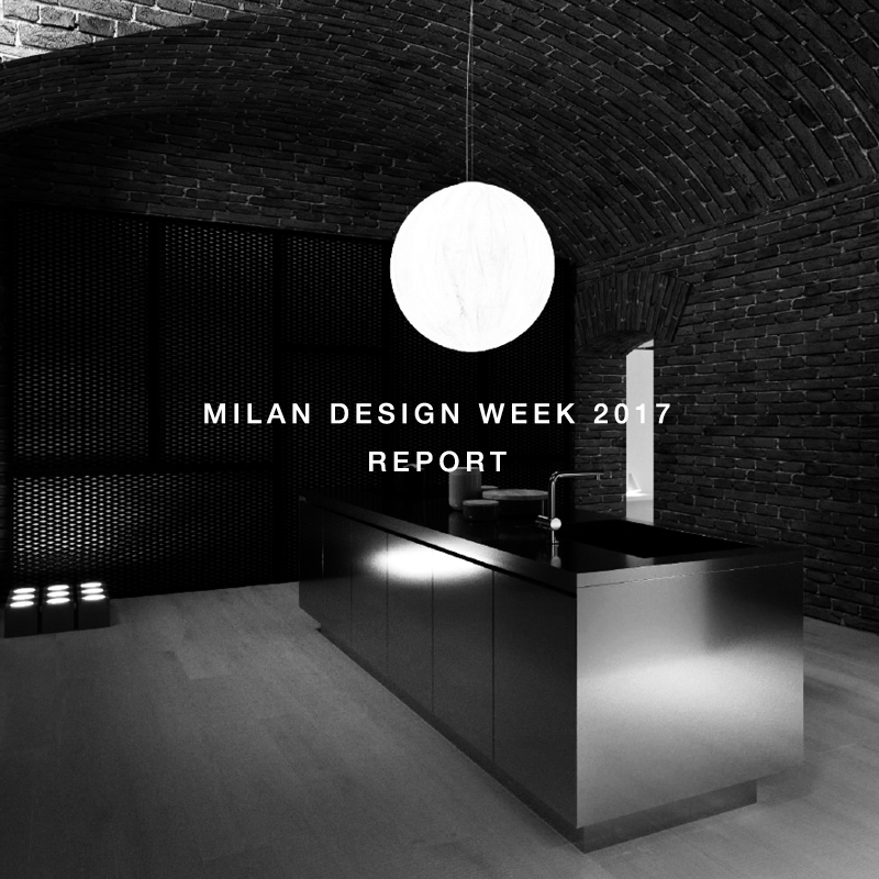 MILAN DESIGN WEEK 2017 REPORT COMING SOON 